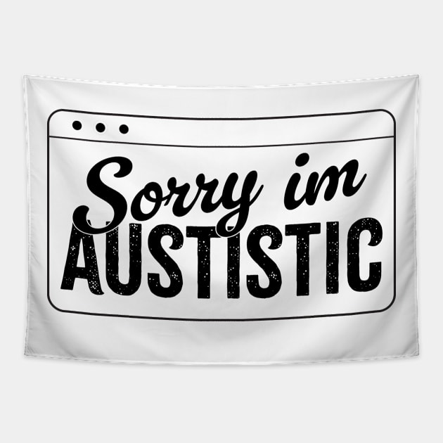 sorry im austistic Tapestry by Retusafi