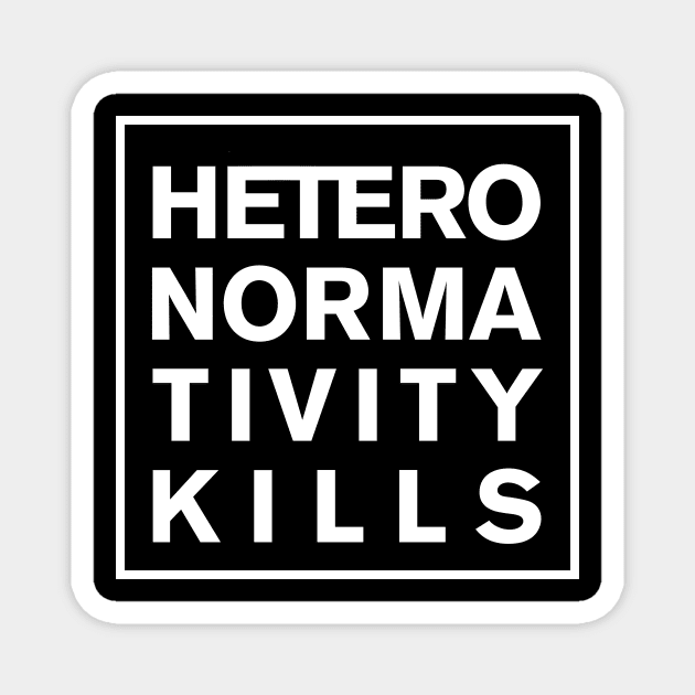 Heteronormativity Kills- frame in white Magnet by NickiPostsStuff