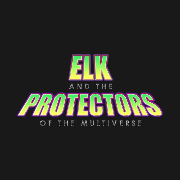 ELK and the Protectors of the Multiverse by 3YsMenMedia