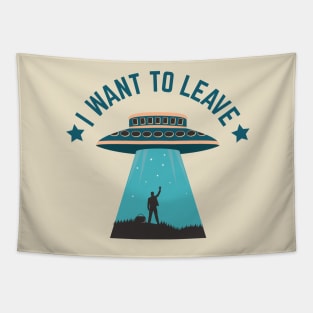 I Want To Leave UFO Alien Abduction Tapestry