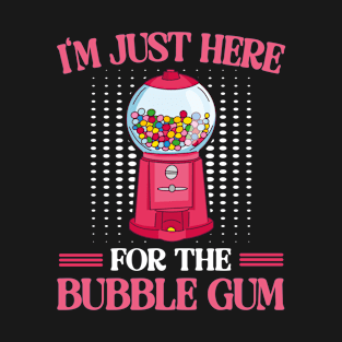 I'm Just Here For The Bubble Gum Chewing Gums T-Shirt