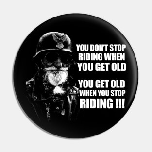 You get old when you stop riding biker gift Pin