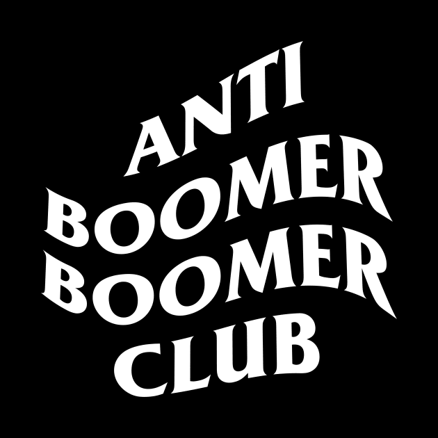 Anti Boomer Boomer Club by artsylab