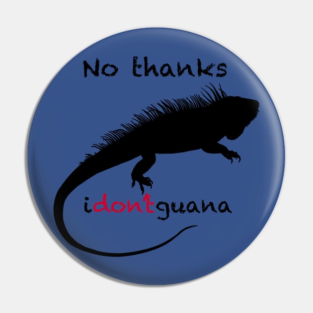 No Thanks i-don't-guana Iguana Pin by Kangavark