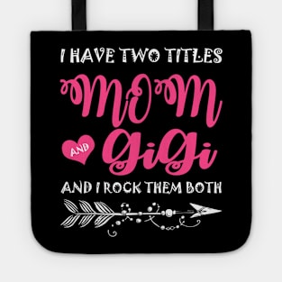 I Have Two Titles Mom And Gigi Mother's Day Gift Tote