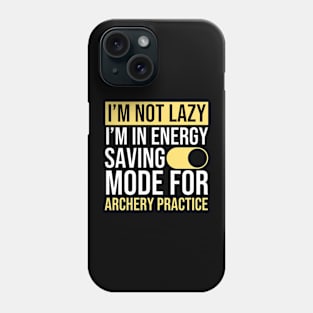 I'm Not Lazy I'm In Energy Saving Mode For Archery Practice Phone Case