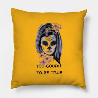 Too gourd to be true Pillow