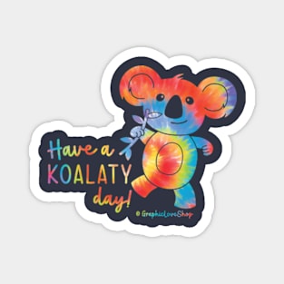 Have a Koalaty Day! Tie Dye © GraphicLoveShop Magnet