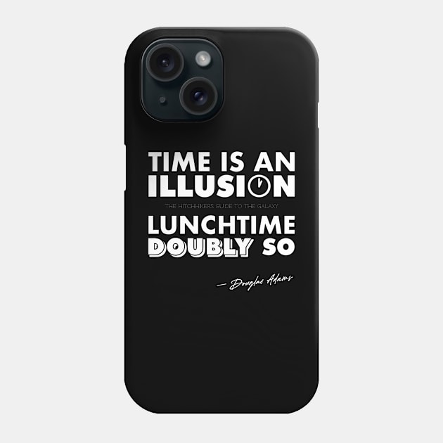 Time Is An Illusion, Lunchtime Doubly So Phone Case by Stupiditee