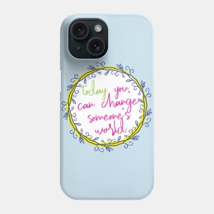 Change someone's world Phone Case