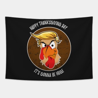 Funny Trump Turkey Thanksgiving Day Gonna Be Huge Shirt Tapestry