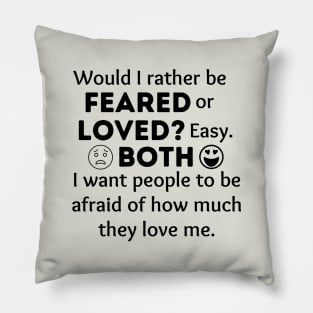 Would I rather be feared or loved? Pillow