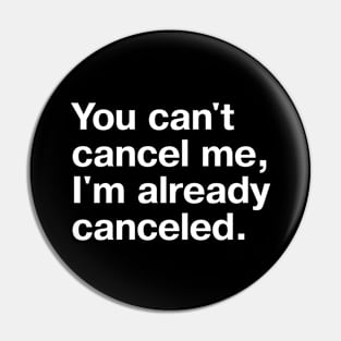 You can't cancel me, I'm already canceled. Pin