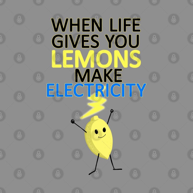 WHEN LIFE GIVES YOU LEMONS, MAKE ELECTRICITY by droidmonkey