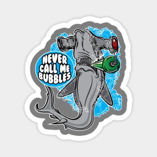 Never call me Bubbles - Hammerhead Shark Magnet