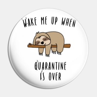 Wake Me Up When Quarantine Is Over - Sloth Pin