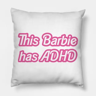 this barbie has adhd Pillow