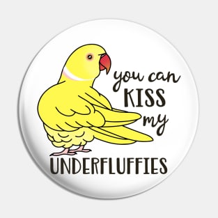 You can kiss my underfluffies Yellow indian Ringneck Pin