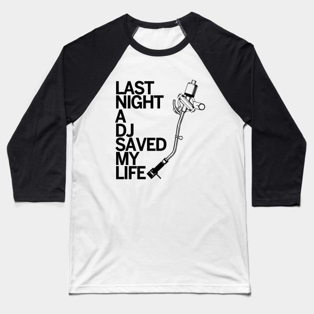 Last Night A Dj Saved My Life Dj Baseball T Shirt Teepublic