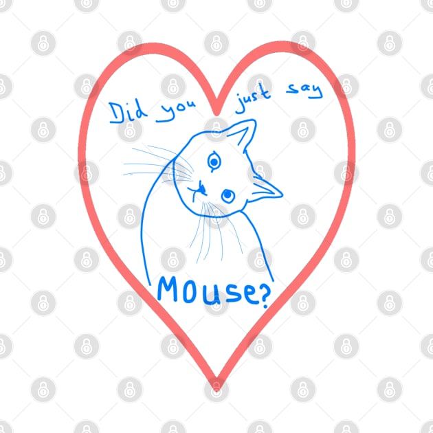 Kawaii Cat - Did you just say mouse? by fizzy121design