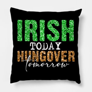 Irish today hangover tomorrow Pillow