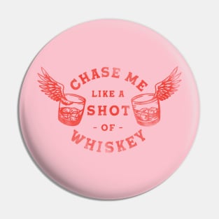 Chase Me Like A Shot Of Whiskey. Cool Retro Red Alcohol Art Pin