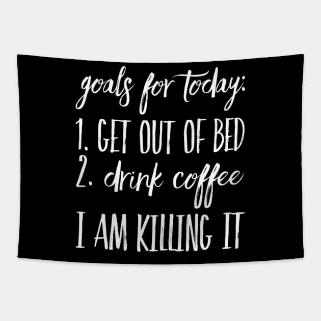 Goals for Today: 1) Get out of Bed 2) Drink Coffee I Am Killing It Tapestry by Seaglass Girl Designs