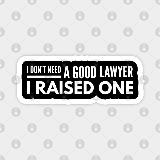 I Don't Need A Good Lawyer I Raised One Magnet by Textee Store