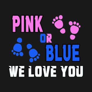 pink or blue we love you T-Shirt