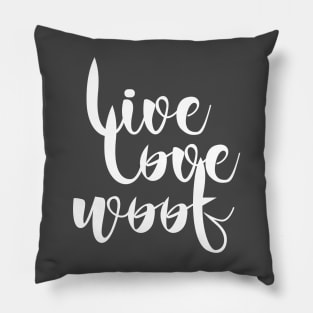 Live love woof dog (quote white) Pillow