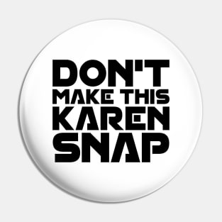Don't Make This Karen Snap Pin