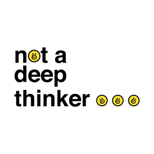 not a deep thinker T-Shirt