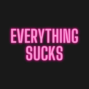 Everything Sucks T-Shirt