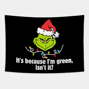 It's because I'm green, isn't it? Tapestry