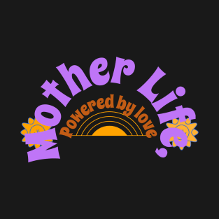 mother life powered by love T-Shirt