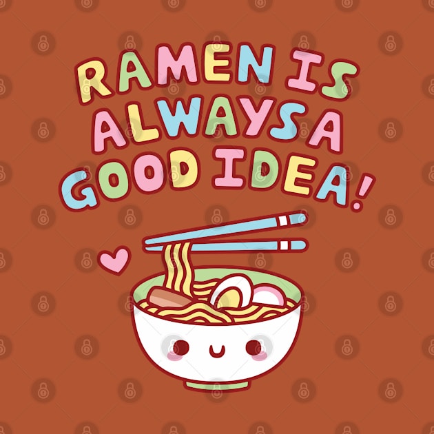Cute Ramen Is Always A Good Idea Funny by rustydoodle
