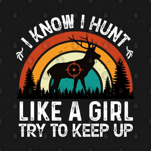 I Know I Hunt Like a Girl Try to Keep Up by busines_night