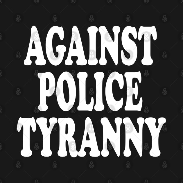 Against Police Tyranny by bratshirt