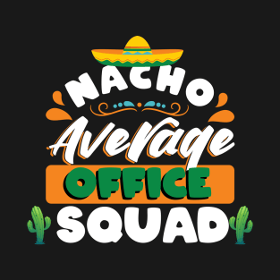 Nacho Average Office squad Cinco de mayo T-Shirt