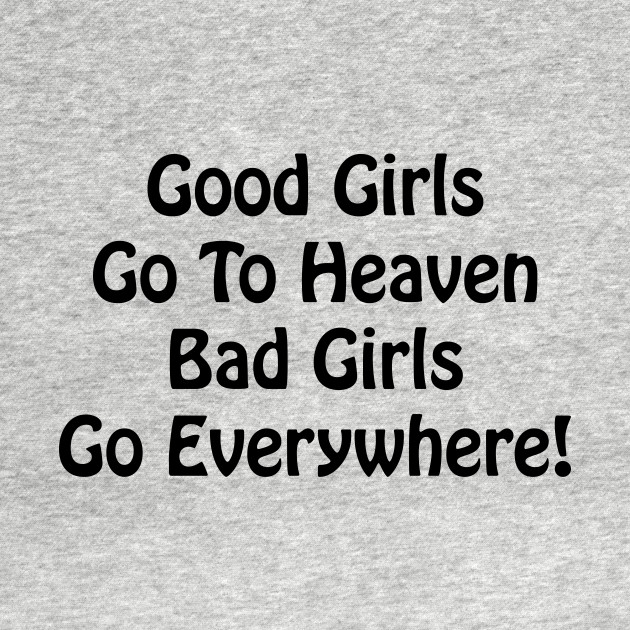 Discover Bad Girls Go Everywhere - Bad Girls - T-Shirt