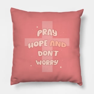 Pray, hope and don't worry Pillow