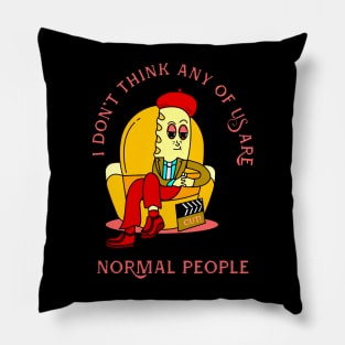 I Didn't Think We Were Normal People Pillow