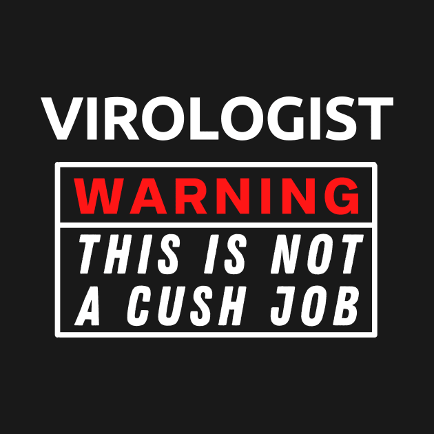 Virologist Warning This Is Not A Cush Job by Science Puns