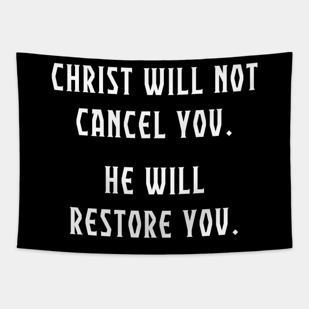 Christ Will Not Cancel You.  He Will Restore You. Anti Cancel Culture Christian Shirt. Tapestry by Terry With The Word