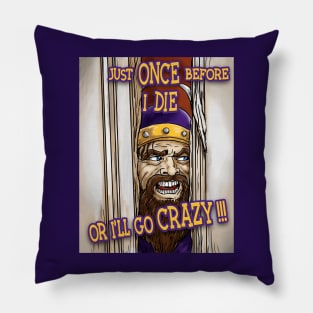 Minnesota Vikings Fans - Just Once Before I Die or I'll Go Crazy Pillow