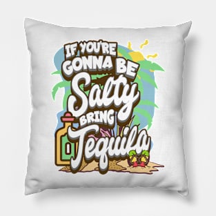 If You're Gonna Be Salty Bring Tequila Pillow