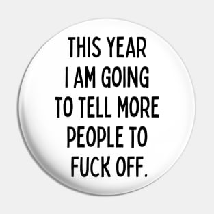 This Year I Am Going to Tell More People to Fuck Off. New Year’s Eve Merry Christmas Celebration Happy New Year’s Designs Funny Hilarious Typographic Slogans for Man’s & Woman’s Pin