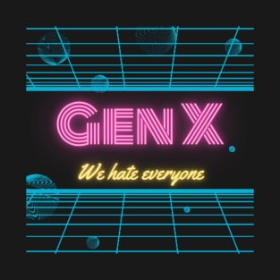 Gen X - We hate everyone! T-Shirt