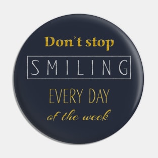 Dont Stop Smiling Every Day Of The Week gold silver Pin