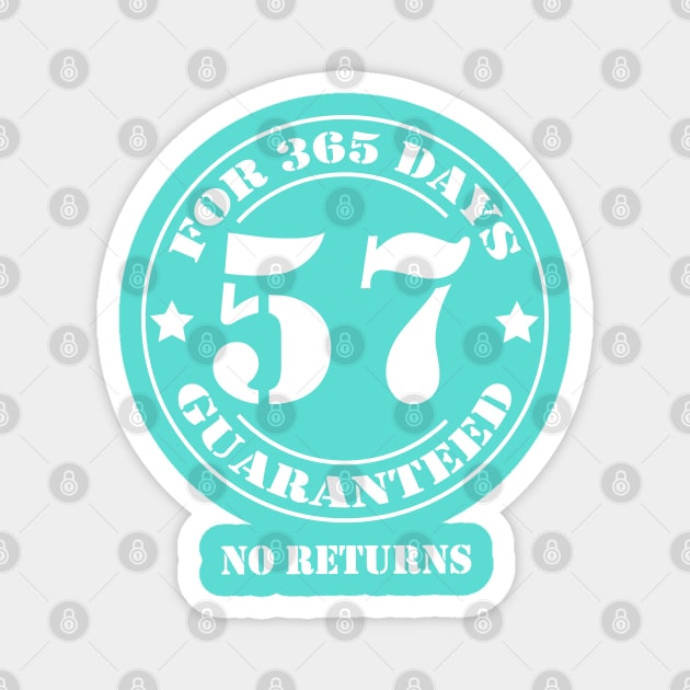 Birthday 57 for 365 Days Guaranteed Magnet by fumanigdesign